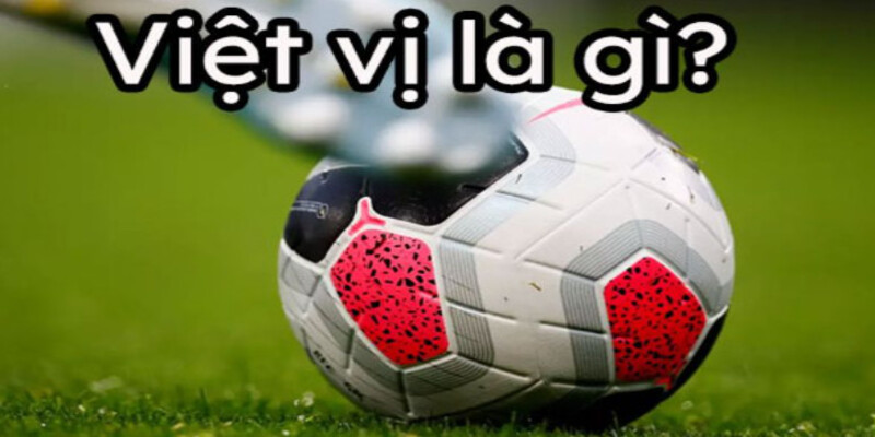 Tìm hiểu về lỗi việt vị là gì?